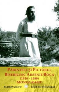 Parintele si pictorul bisericesc Arsenie Boca (1910 - 1989) - monografie