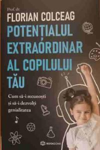 Potentialul extraordinar al copilului tau. Cum sa-i recunosti si sa-i dezvolti genialitatea
