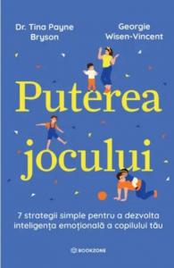 Puterea jocului. 7 strategii simple pentru a dezvolta inteligenta emotionala a copilului tau