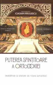 Puterea sfintitoare a Ortodoxiei. Invataturi si sfaturi de folos sufletesc