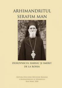 Arhimandritul Serafim Man: Duhovnicul harnic și smerit de la Rohia