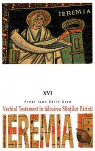 Vechiul Testament în tâlcuirea Sfinţilor Părinţi (XVI) - Ieremia
