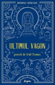Ultimul vagon. Povesti de trait frumos