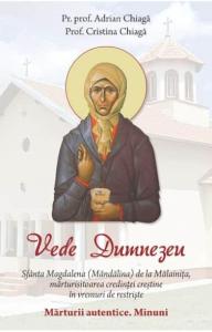 Vede Dumnezeu. Sfanta Magdalena (Mandalina) de la Malainita, marturisitoarea credintei in vremuri de restriste. Marturii autentice. Minuni