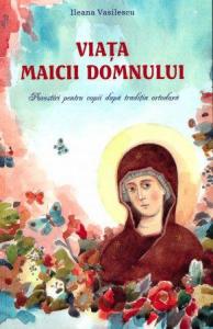 Viața Maicii Domnului. Povestiri pentru copii după tradiția ortodoxă 