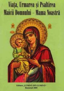 Viata, Urmarea si Psaltirea Maicii Domnului - Mama Noastra