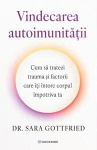 Vindecarea autoimunitatii. Cum sa tratezi trauma si factorii care iti intorc corpul impotriva ta