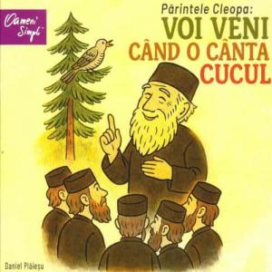 Parintele Cleopa: Voi veni cand o canta cucul