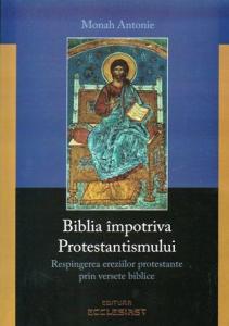 Biblia impotriva protestantismului - Respingerea ereziilor protestante prin versete biblice