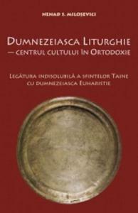 Dumnezeiasca Liturghie— centrul cultului in Ortodoxie. Legatura indisolubila a sfintelor Taine cu dumnezeiasca Euharistie