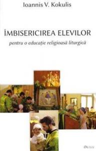 Imbisericirea elevilor - pentru o educatie religioasa liturgica