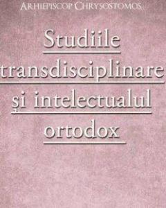 Studiile transdisciplinare si intelectualul ortodox