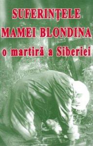 Suferintele Mamei Blondina, o martira a Siberiei